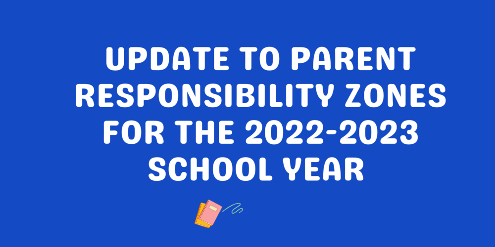 Update to Parent Responsibility Zones for the 2022-2023 School Year